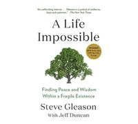 A Life Impossible: Finding Peace and Wisdom Within a Fragile Existence: Living with ALS: Finding Peace and Wisdom Within a Fragile Existence