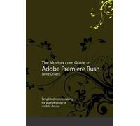 Steve Grisetti The Muvipix.com Guide to Adobe Premiere Rush (Tascabile)