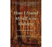 How I Found Myself in the Midwest: A Memoir of Reinvention
