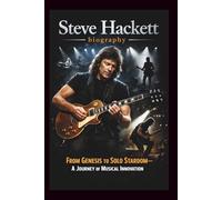 STEVE HACKETT BIOGRAPHY: From Genesis to Solo Stardom-A Journey of Musical Innovation