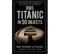 Steve Hall Bruce Beveridge RMS Titanic in 50 Objects (Copertina rigida)