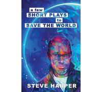 Steve Harper A Few Short Plays to Save the World (Tascabile)