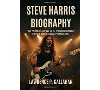 STEVE HARRIS BIOGRAPHY: The story of a heavy metal icon who turned passion into a global phenomenon