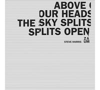 Steve Harris ZAUM - Above Our Heads the Sky Splits Open
