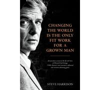 Steve Harrison Changing the World Is the Only Fit Work for a Grown M (Tascabile)