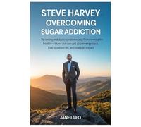 Steve Harvey: Overcoming Sugar Addiction: Reversing Metabolic Syndrome and Transforming His Health-How You Can Get Your Energy Back, Live Your Best Life, and Make an Impact