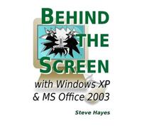 Steve Hayes Behind the Screen with Windows XP and MS Office 2003 (Tascabile)