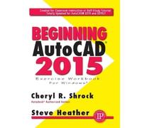Steve Heather Cheryl Shrock Beginning AutoCAD® 2015 (Tascabile)