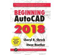 Steve Heather Cheryl Shrock Beginning AutoCAD® 2018 (Tascabile)