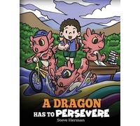 Steve Herman A Dragon Has To Persevere (Tascabile) My Dragon Books