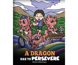 Steve Herman A Dragon Has To Persevere (Tascabile) My Dragon Books