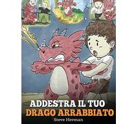 Steve Herman Addestra il tuo drago arrabbiato (Copertina rigida)