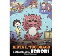 Steve Herman Aiuta il tuo drago a imparare dagli errori (Copertina rigida)