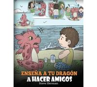 Steve Herman Enseña a tu Dragón a Hacer Amigos (Tascabile)