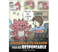 Steve Herman Entrena a tu Dragón para ser Responsable (Copertina rigida)