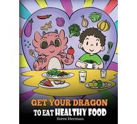 Steve Herman Get Your Dragon To Eat Healthy Food (Tascabile) My Dragon Books