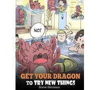 Steve Herman Get Your Dragon To Try New Things (Copertina rigida)