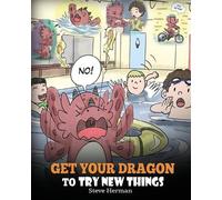 Steve Herman Get Your Dragon To Try New Things (Tascabile) My Dragon Books