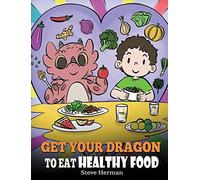 Steve Herman Herman, Stev Get Your Dragon To Eat Healthy Foo (Copertina rigida)