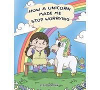 Steve Herman How a Unicorn Made Me Stop Worrying (Tascabile)