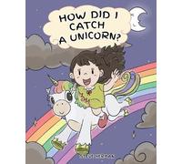 Steve Herman How Did I Catch A Unicorn? (Tascabile) My Unicorn Books