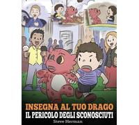 Steve Herman Insegna al tuo drago il pericolo degli sconosciu (Copertina rigida)