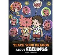 Steve Herman Teach Your Dragon About Feelings (Tascabile) My Dragon Books