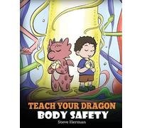 Steve Herman Teach Your Dragon Body Safety (Tascabile) My Dragon Books