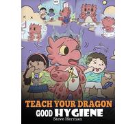 Steve Herman Teach Your Dragon Good Hygiene (Copertina rigida) My Dragon Books