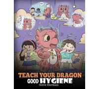 Steve Herman Teach Your Dragon Good Hygiene (Tascabile) My Dragon Books
