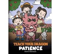 Steve Herman Teach Your Dragon Patience (Tascabile) My Dragon Books