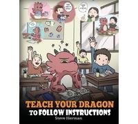 Steve Herman Teach Your Dragon to Follow Instructions (Tascabile)