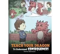 Steve Herman Teach Your Dragon to Understand Consequences (Tascabile)