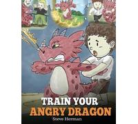 Steve Herman Train Your Angry Dragon (Copertina rigida) My Dragon Books