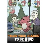 Steve Herman Train Your Dragon To Be Kind (Copertina rigida) My Dragon Books