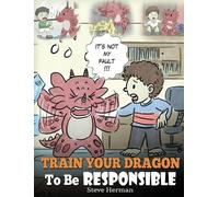 Steve Herman Train Your Dragon To Be Responsible (Copertina rigida)