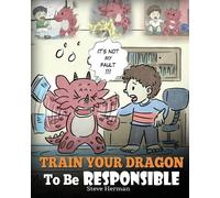 Steve Herman Train Your Dragon To Be Responsible (Tascabile) My Dragon Books