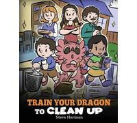Steve Herman Train Your Dragon to Clean Up (Tascabile) My Dragon Books
