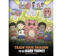 Steve Herman Train Your Dragon to Do Hard Things (Tascabile)
