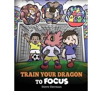 Steve Herman Train Your Dragon to Focus (Tascabile) My Dragon Books