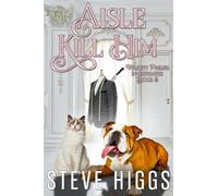 Steve Higgs Aisle Kill Him (Tascabile) Felicity Philips Investigates