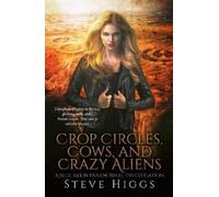 Steve Higgs Crop Circles, Cows and Crazy Aliens (Tascabile)