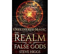 Steve Higgs Untethered Magic (Tascabile) Realm of False Gods