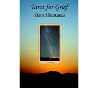 Steve Hounsome Tarot for Grief (Tascabile)