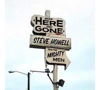 Steve Howell & the Mighty Men - Been Here & Gone