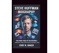 STEVE HUFFMAN BIOGRAPHY: The Front Page of the Internet: Democracy, Chaos, and the Battle for Digital Truth
