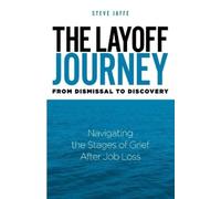 Steve Jaffe The Layoff Journey From Dismissal to Discovery (Tascabile)