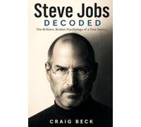 Steve Jobs Decoded: The Brilliant, Broken Psychology of a True Genius