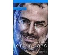 Steve Jobs. Il genio visionario e creativo del nostro tempo