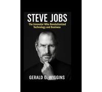 STEVE JOBS: The Innovator Who Revolutionized Technology and Business